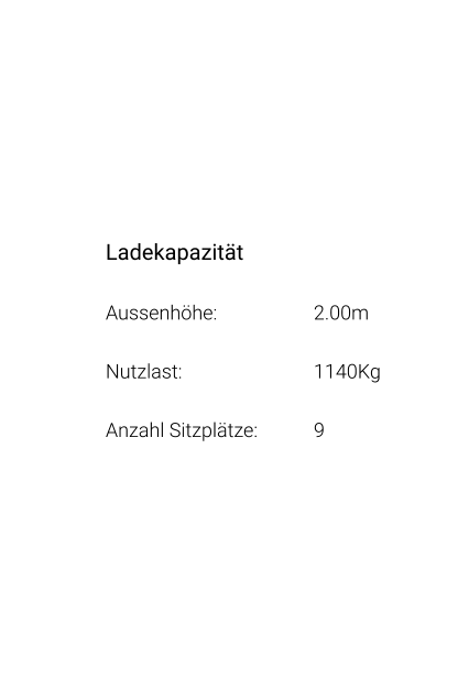 Ladekapazität Aussenhöhe: 			2.00m Nutzlast: 				1140Kg Anzahl Sitzplätze: 		9